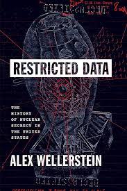 Restricted Data: The History of Nuclear Secrecy in the United States:  Wellerstein, Alex: 9780226020389: Amazon.com: Books
