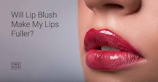 does lip blush make your lips bigger