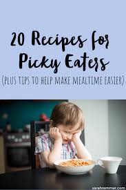 20 recipes for picky eaters plus tips