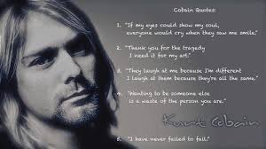 I stared into his eyes and told him that i thought he was a respectable human. Poem Contest I Have Never Failed To Fail Kurt Cobain Quote Prompts Brevity Big All Poetry