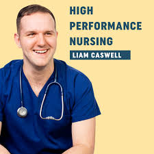 High Performance Nursing with Liam Caswell