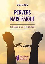 Pervers Narcissique - Pervers narcissique: L'identifier, le fuir, se reconstruire (French  Edition) eBook : Carrey, Stan: Amazon.de: Kindle-Shop