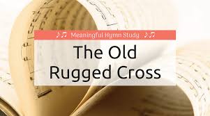 the old rugged cross hymn study