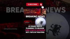 BREAKING NEWS 🚨 LE GRAND REX IS PLANNING TO RELEASE ONE PIECE EPISODE -1071/1072  IN THEATERS - YouTube