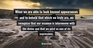 Just as renaissance artists provided narratives for the era they lived in, so do i. When We Are Able To Look Beyond Appearances And To Behold That Which W Quote By Alexandra Katehakis Mirror Of Intimacy Daily Reflections On Emotional And Erotic Intelligence Quoteslyfe