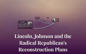 Lincoln Johnson And The Radical Republicans Reconstruction