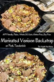 marinated venison back strap or pork