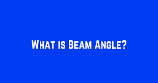 what is beam angle what is field angle