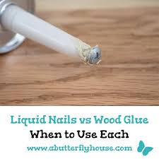 liquid nails vs wood glue when to use