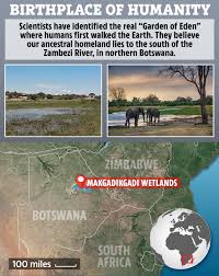 And the lord god planted a garden toward the east, in eden; Real Garden Of Eden Where All Humans Originated 200 000 Years Ago Finally Found In Botswana