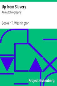 After emancipation he worked his way through college, attending the hampton normal and agricultural institute (today, hampton university) and wayland seminary, became a teacher; Up From Slavery An Autobiography By Booker T Washington Free Ebook