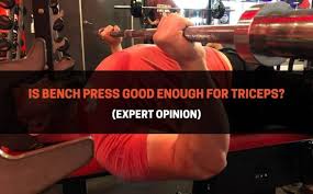 is bench press good enough for triceps