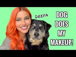 my dog deefa does my makeup you