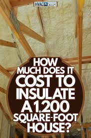 To Insulate A 1 200 Square Foot House
