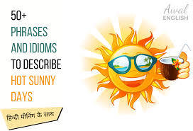 idioms to describe hot sunny days