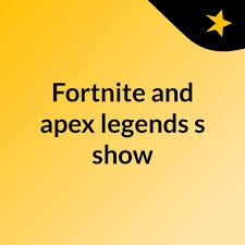 Fortnite and apex legends's show
