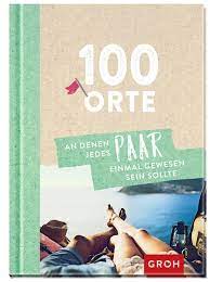 100 Orte, an denen jedes Paar einmal gewesen sein sollte von Groh Verlag -  Buch | Thalia