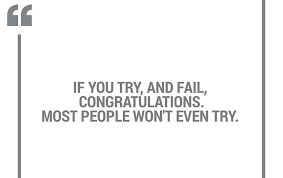If You Try And Fail Congratulations Most People Wont Even Try