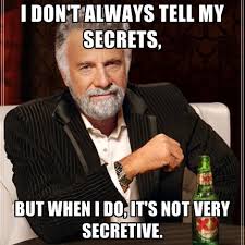 I Don&#39;t Always Tell My Secrets, But When I Do, It&#39;s Not Very ... via Relatably.com