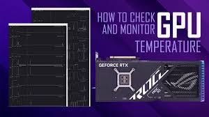how to check and monitor gpu rature