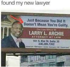 It will be published if it complies with the content rules and our. Dopl3r Com Memes Found My New Lawyer Just Because You Did It Doesnt Mean Youre Guilty Larry L Archie Attorney At Law 338285 7202