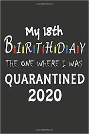 Turning 18 is a momentous occasion, so make sure it's one to remember with a fantastic 18th birthday gift! 18th Birthday The One Where I Was Quarantined 2020 Fun Gift My 18 Years Old Birthday Notebook Journal 18th Birthday Gifts For Girls And Boys 110 Lined Pages Size 6x9 Amazon Co Uk Llc 18th