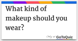 what kind of makeup should you wear