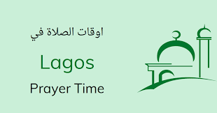 When does time change in 2021? Lagos Prayer Times Today Salah Namaz Timings