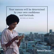 Find the best fortitude quotes, sayings and quotations on picturequotes.com. Your Success Will Be Determined By Your Own Confidence And Fortitude Michelle Obama Passiton Com