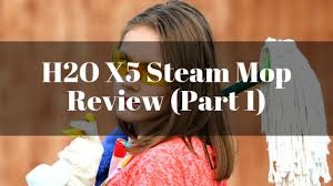 h2o x5 steam mop review part 1 01