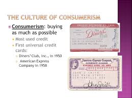 Loyalty programs existed long before credit cards were invented. 17 3 Consumerism Buying As Much As Possible Most Used Credit First Universal Credit Cards Diners Club Inc In 1950 American Express Company Ppt Download