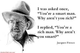 I-Was-Asked-Once--You-Are-A-Smart-Man-Why-Aren--t-You-Rich--I-Replied--You-Are-A-Rich-Man-Why-Aren--t-You-Smart-.jpg via Relatably.com