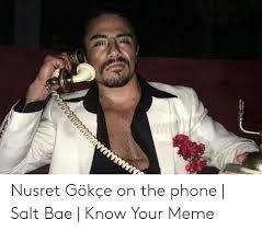 Nusret #saltbae‏ @nusr_et_tr 27 янв. Www Wrc Wwwwwwarur Nusret Gokce On The Phone Salt Bae Know Your Meme Bae Meme On Ballmemes Com