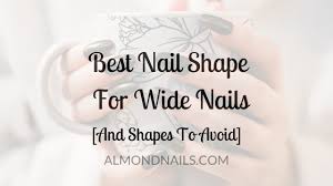best nail shape for wide nails and the