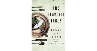 The Heavenly Table By Donald Ray Pollock