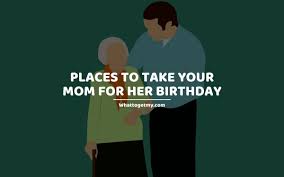your mom for her birthday