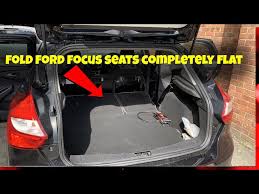 Fold Ford Focus Seats Completely Flat