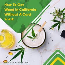 How to get a weed card in california. How To Get Weed In California Without A Card Med Card Now