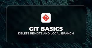 to delete local and remote git branches