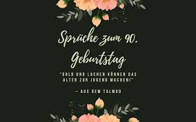 Edle glückwunschkarte zur rubinhochzeit farbe: Spruche Zum 90 Geburtstag 49 Schone Zitate Herzlich Schatzend