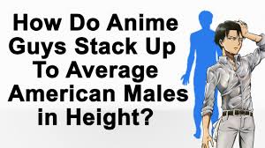 How Do Anime Guys Stack Up To Average American Males In Height