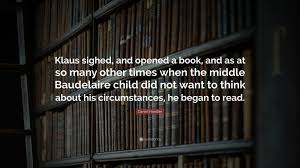 It means the thing that is almost the thing that you want, but it's not quite. Daniel Handler Quote Klaus Sighed And Opened A Book And As At So Many Other Times When The Middle Baudelaire Child Did Not Want To Think Ab