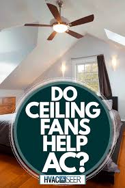 Do Ceiling Fans Help Ac Hvacseer Com