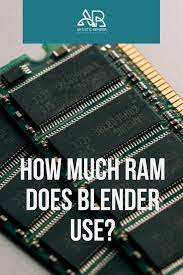 How Much RAM Does Blender Use? - Artisticrender.com