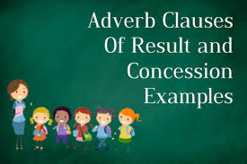 A good way to understand adverbs is to think about them as the words that provide context. Adverb Clauses Of Result And Concession Examples Englishbix