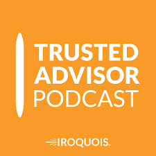 Trusted Advisor Podcasts by The Iroquois Group