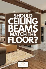 should ceiling beams match the floor