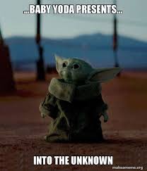 Best baby yoda memes tele: Baby Yoda Presents Into The Unknown Baby Yoda Make A Meme