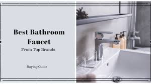 There are affiliate links in this post. Best Bathroom Faucet Brands 2020 Reviews Buying Guide District Chronicles