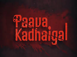 Paava kadhaigal (stories of sin) is a netflix anthology of four short films, directed by four prominent image source: Video Paava Kadhaigal Teaser Out Makers Reveal Release Date Of Film Series